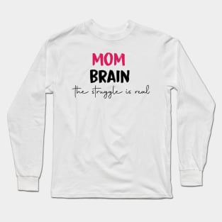 mom brain the struggle is real Long Sleeve T-Shirt